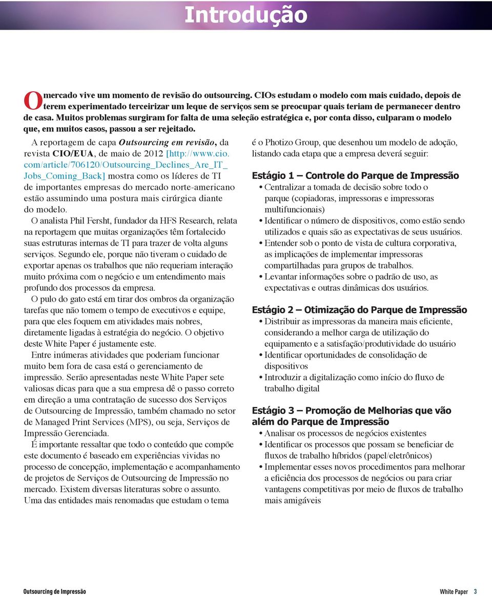 Muitos problemas surgiram for falta de uma seleção estratégica e, por conta disso, culparam o modelo que, em muitos casos, passou a ser rejeitado.