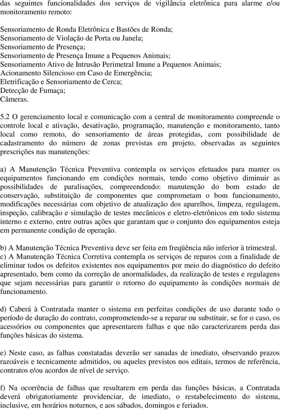 Emergência; Eletrificação e Sensoriamento de Cerca; Detecção de Fumaça; Câmeras. 5.