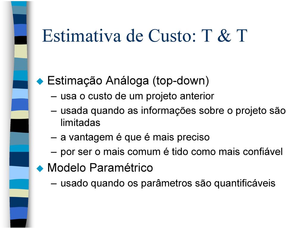 limitadas a vantagem é que é mais preciso por ser o mais comum é tido