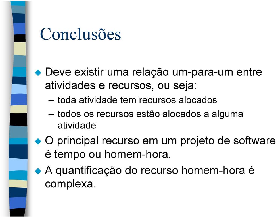 recursos estão alocados a alguma atividade O principal recurso em um