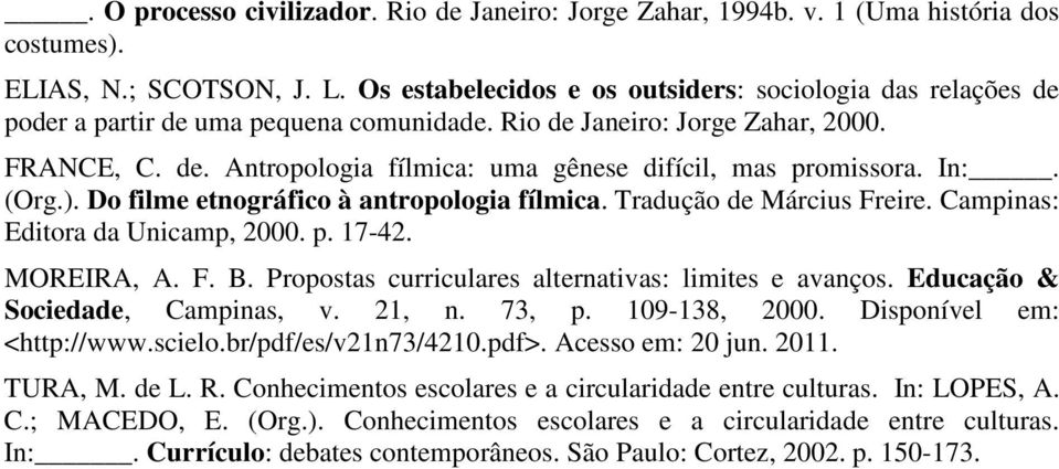 In:. (Org.). Do filme etnográfico à antropologia fílmica. Tradução de Március Freire. Campinas: Editora da Unicamp, 2000. p. 17-42. MOREIRA, A. F. B.