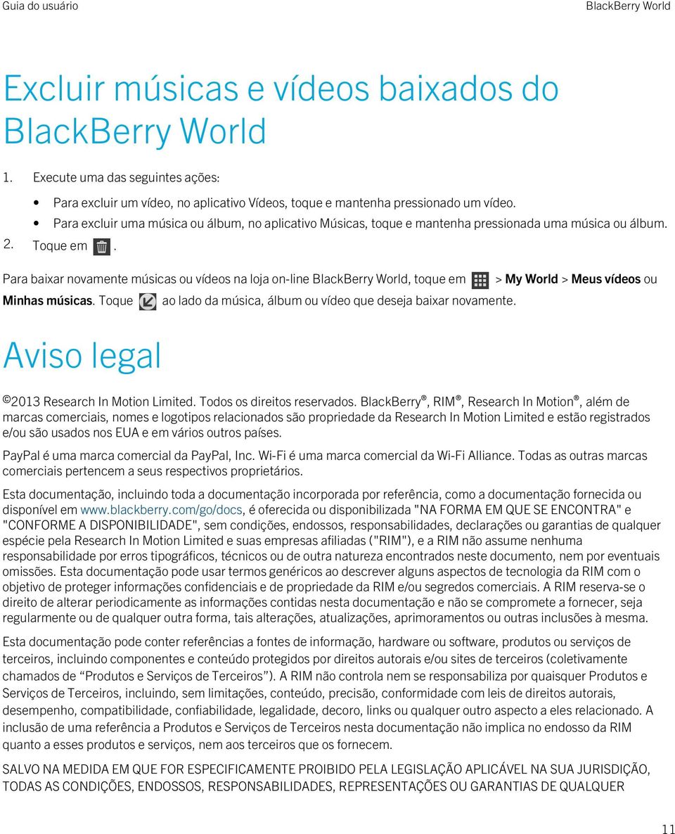 Para baixar novamente músicas ou vídeos na loja on-line, toque em Minhas músicas. Toque Aviso legal ao lado da música, álbum ou vídeo que deseja baixar novamente.