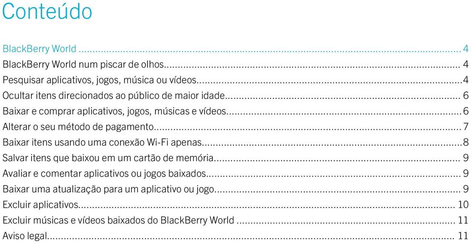 .. 6 Alterar o seu método de pagamento... 7 Baixar itens usando uma conexão Wi-Fi apenas.