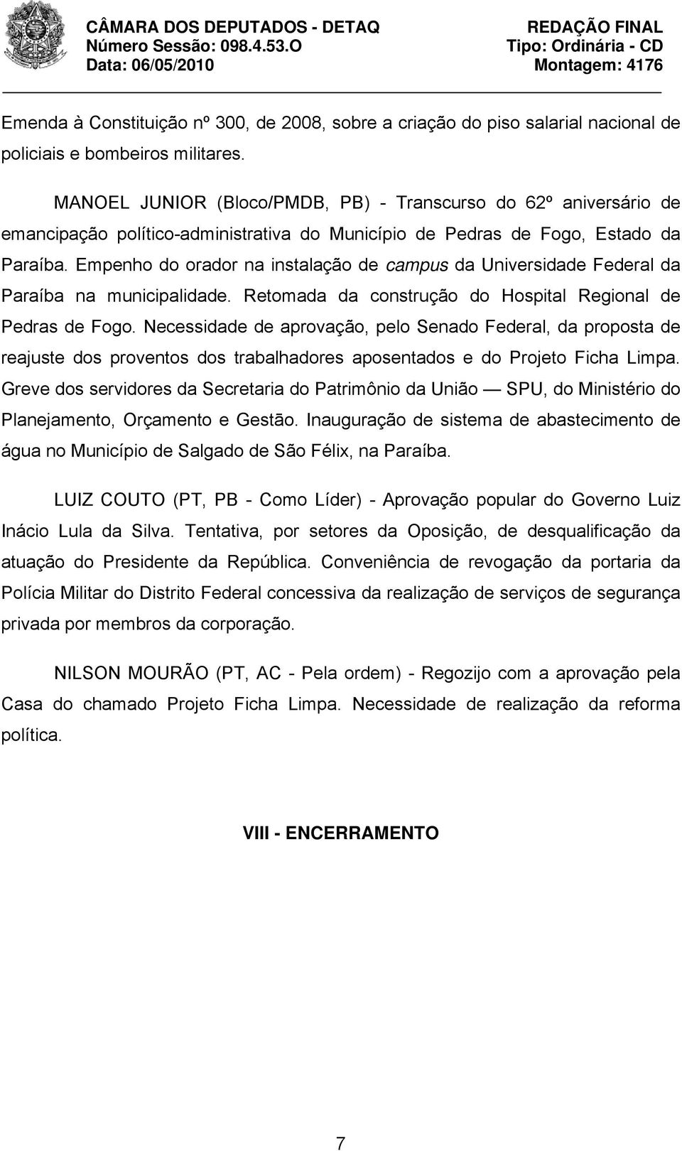 Empenho do orador na instalação de campus da Universidade Federal da Paraíba na municipalidade. Retomada da construção do Hospital Regional de Pedras de Fogo.