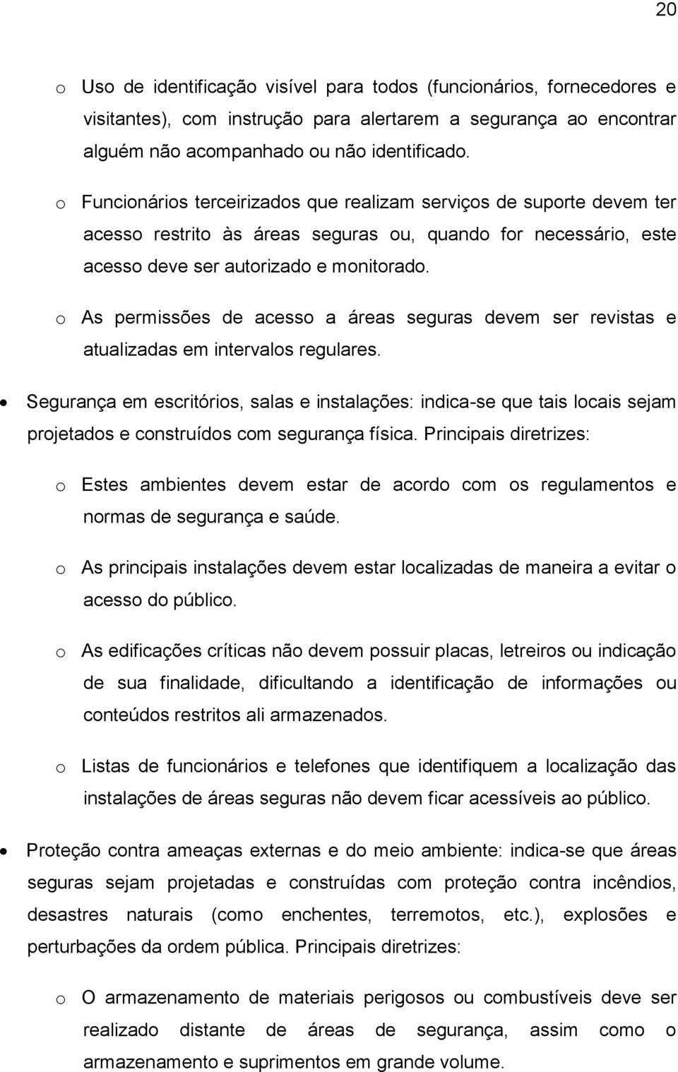 o As permissões de acesso a áreas seguras devem ser revistas e atualizadas em intervalos regulares.