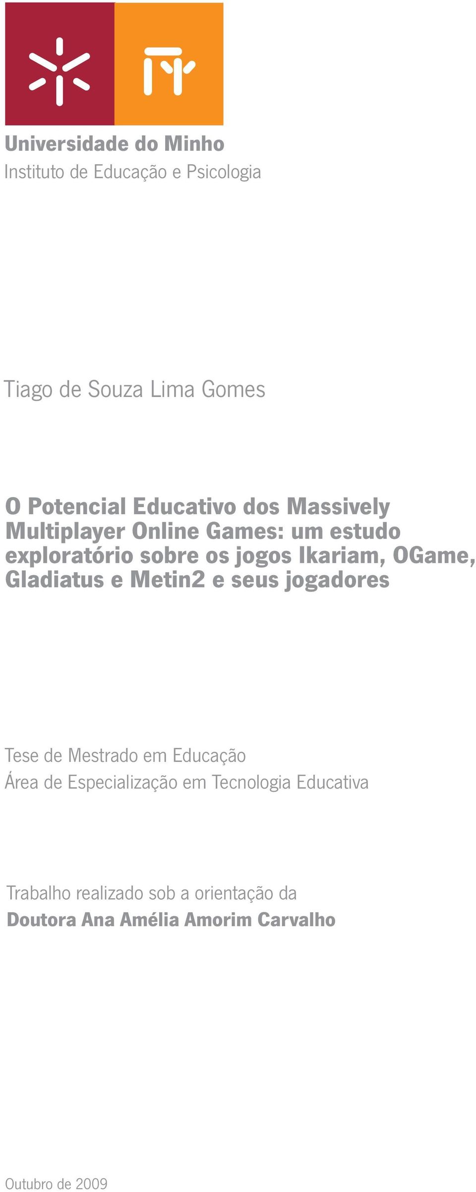OGame, Gladiatus e Metin2 e seus jogadores Tese de Mestrado em Educação Área de Especialização em