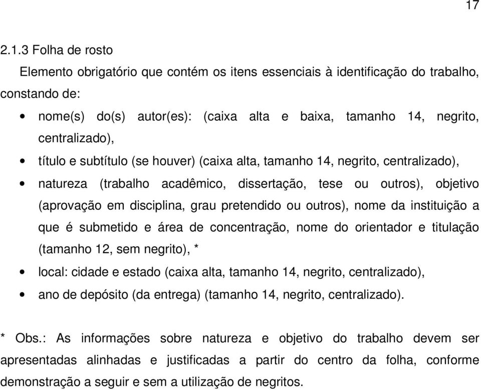 pretendido ou outros), nome da instituição a que é submetido e área de concentração, nome do orientador e titulação (tamanho 12, sem negrito), * local: cidade e estado (caixa alta, tamanho 14,