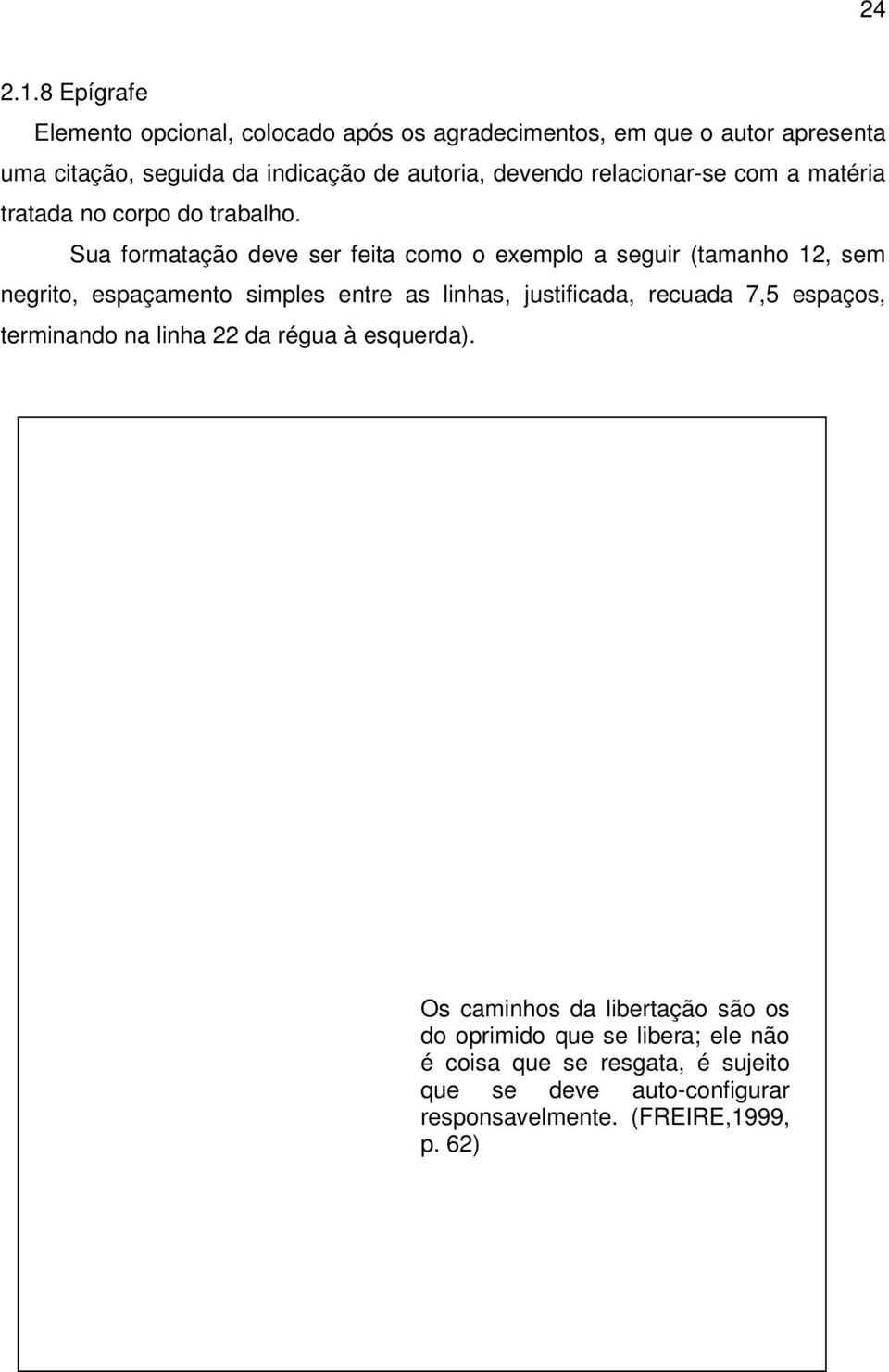 relacionar-se com a matéria tratada no corpo do trabalho.