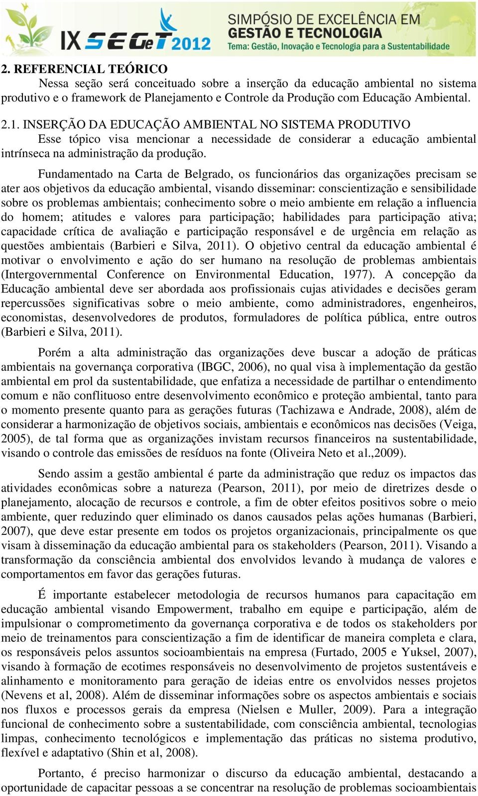 Fundamentado na Carta de Belgrado, os funcionários das organizações precisam se ater aos objetivos da educação ambiental, visando disseminar: conscientização e sensibilidade sobre os problemas