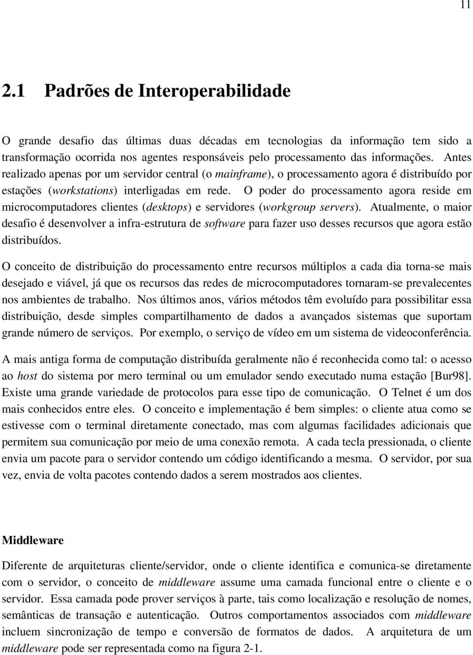 O poder do processamento agora reside em microcomputadores clientes (desktops) e servidores (workgroup servers).