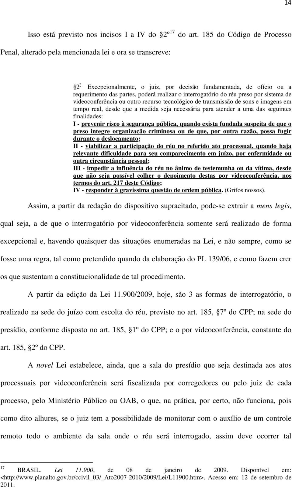 interrogatório do réu preso por sistema de videoconferência ou outro recurso tecnológico de transmissão de sons e imagens em tempo real, desde que a medida seja necessária para atender a uma das