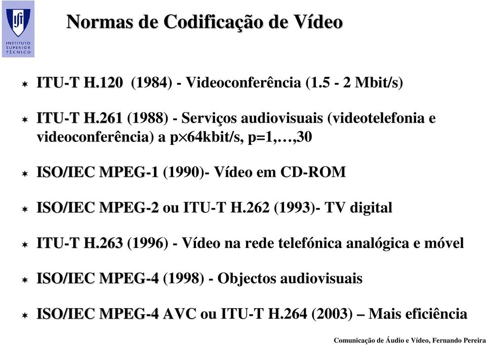 (1990)- Vídeo em CD-ROM ISO/IEC MPEG-2 ou ITU-T H.262 (1993)- TV digital ITU-T T H.