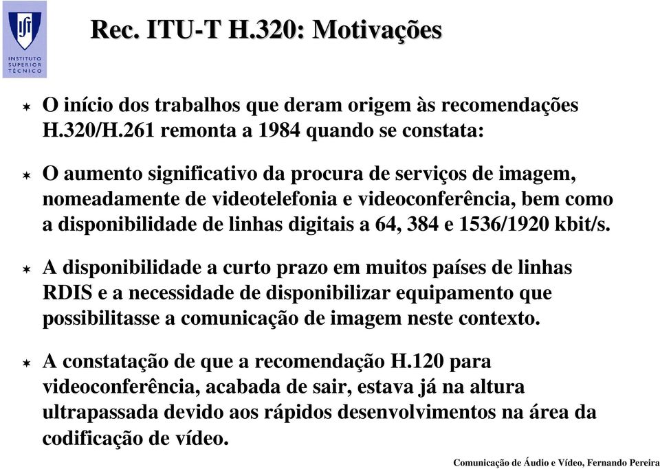 disponibilidade de linhas digitais a 64, 384 e 1536/1920 kbit/s.