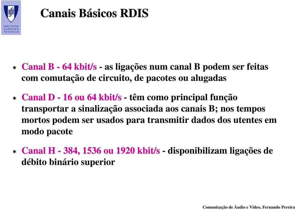 sinalização associada aos canais B; nos tempos mortos podem ser usados para transmitir dados dos