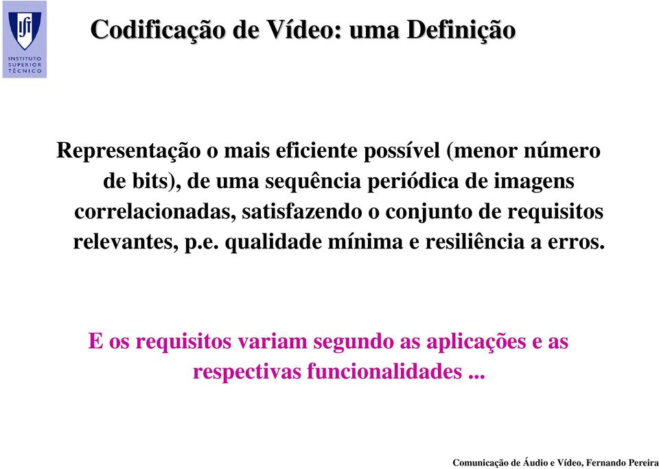 satisfazendo o conjunto de requisitos relevantes, p.e. qualidade mínima e resiliência a erros.