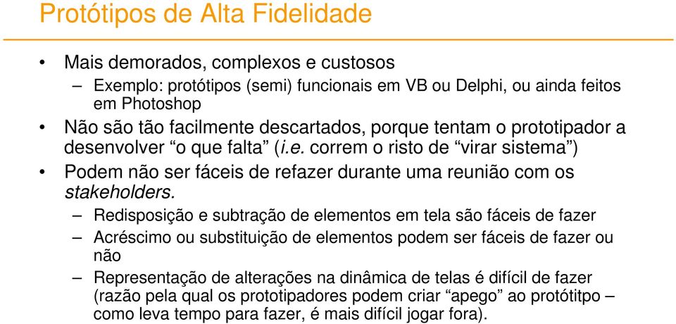 Redisposição e subtração de elementos em tela são fáceis de fazer Acréscimo ou substituição de elementos podem ser fáceis de fazer ou não Representação de alterações na