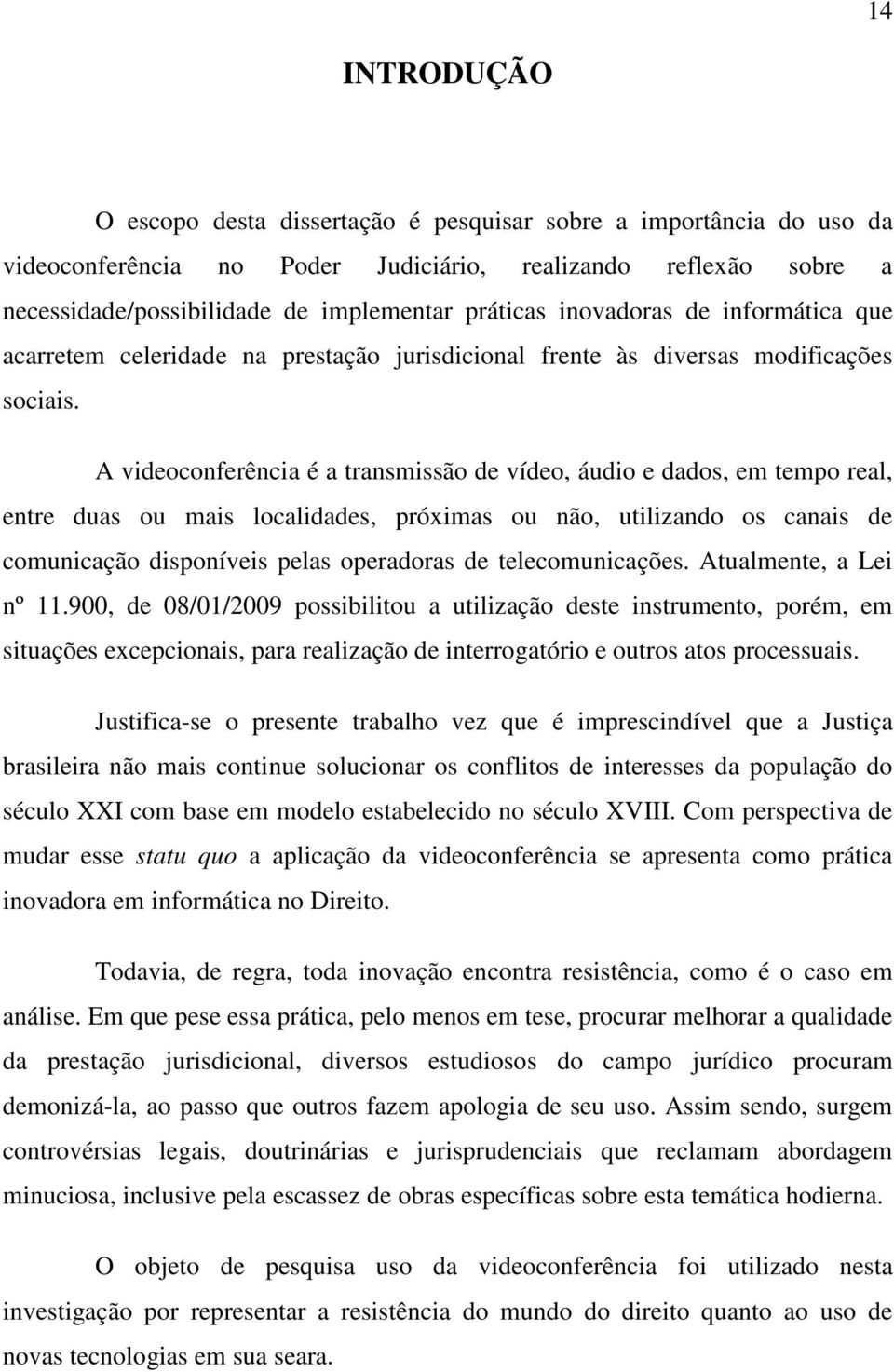 A videoconferência é a transmissão de vídeo, áudio e dados, em tempo real, entre duas ou mais localidades, próximas ou não, utilizando os canais de comunicação disponíveis pelas operadoras de