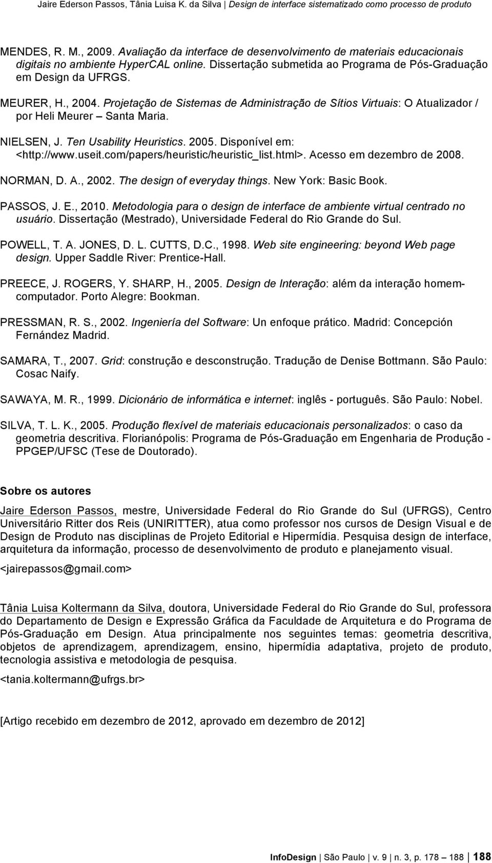 com/papers/heuristic/heuristic_list.html>. Acesso em dezembro de 2008. NORMAN, D. A., 2002. The design of everyday things. New York: Basic Book. PASSOS, J. E., 2010.