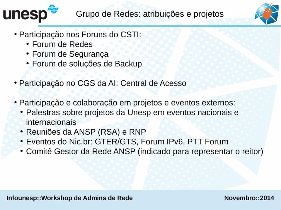 eventos externos: Palestras sobre projetos da Unesp em eventos nacionais e internacionais Reuniões da ANSP (RSA)