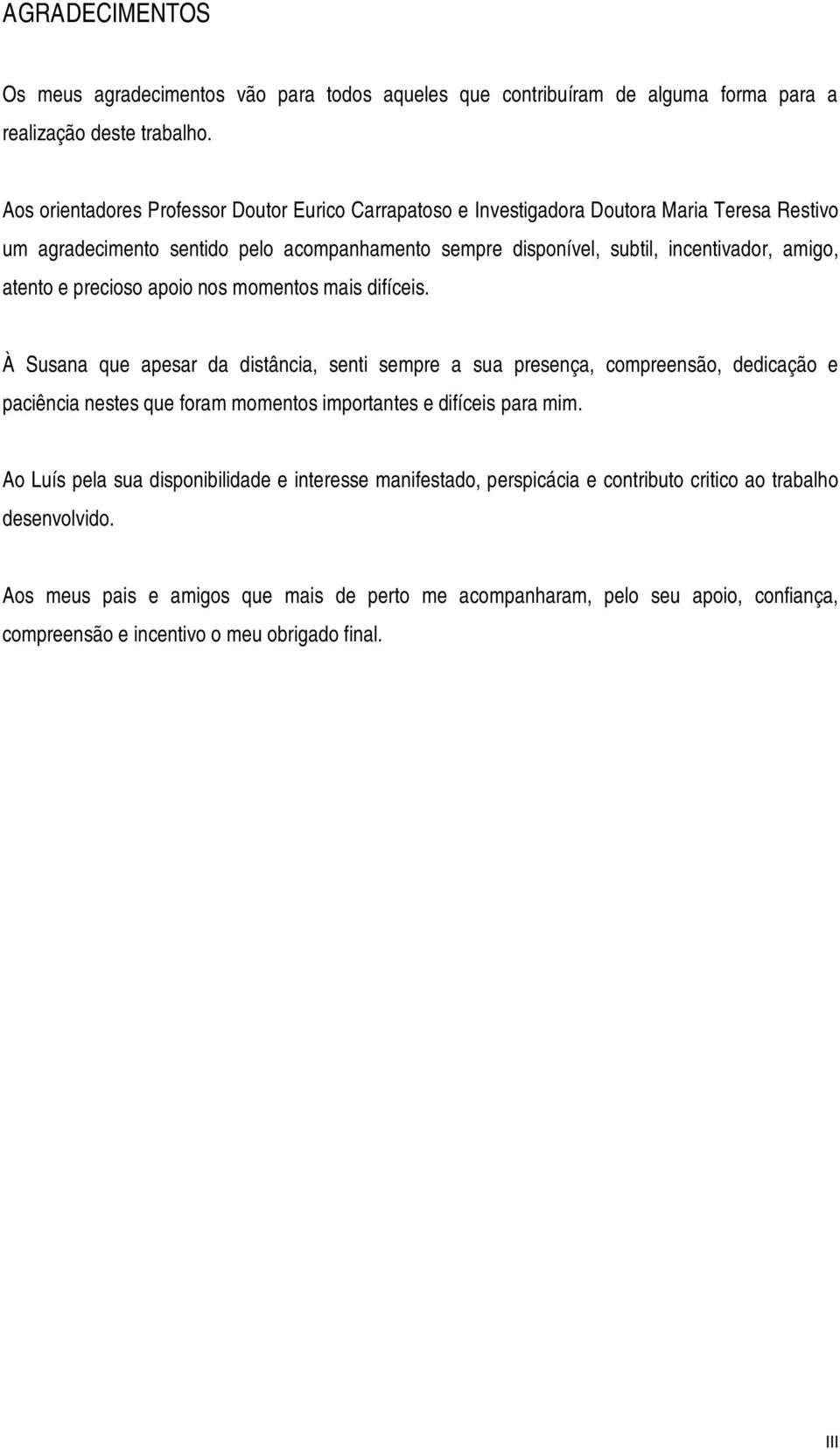 atento e precioso apoio nos momentos mais difíceis.