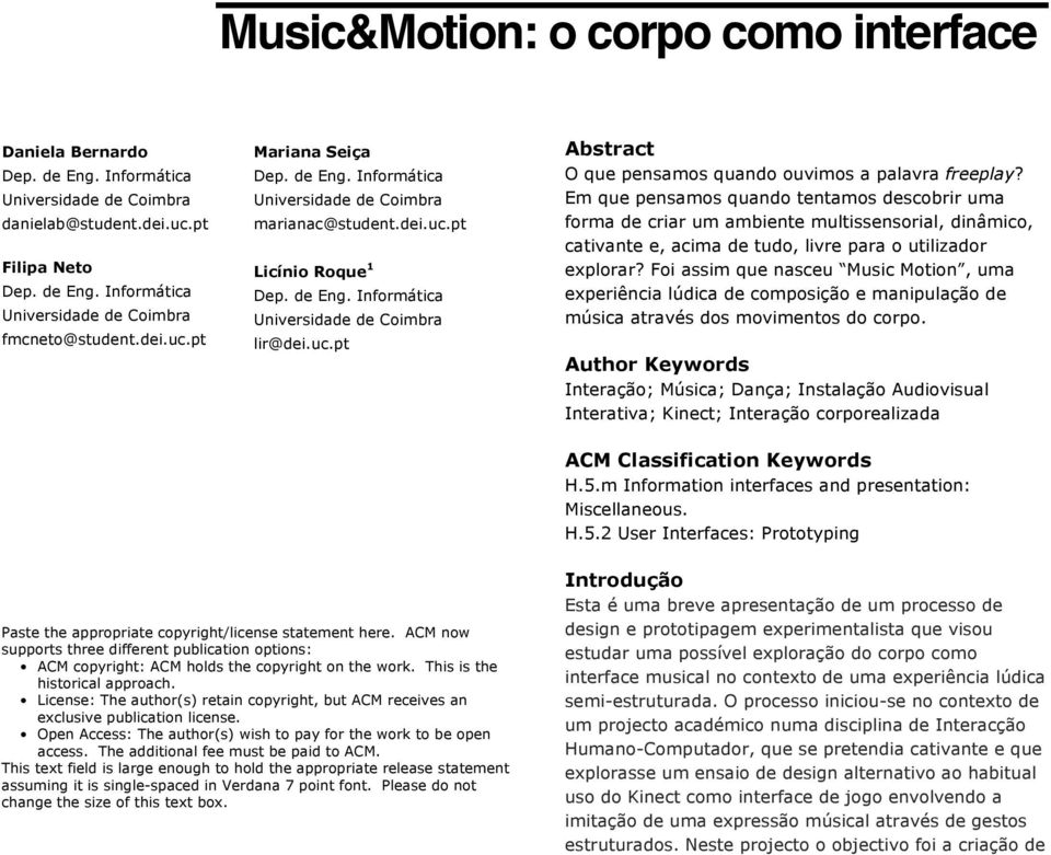 Foi assim que nasceu Music Motion, uma experiência lúdica de composição e manipulação de música através dos movimentos do corpo.