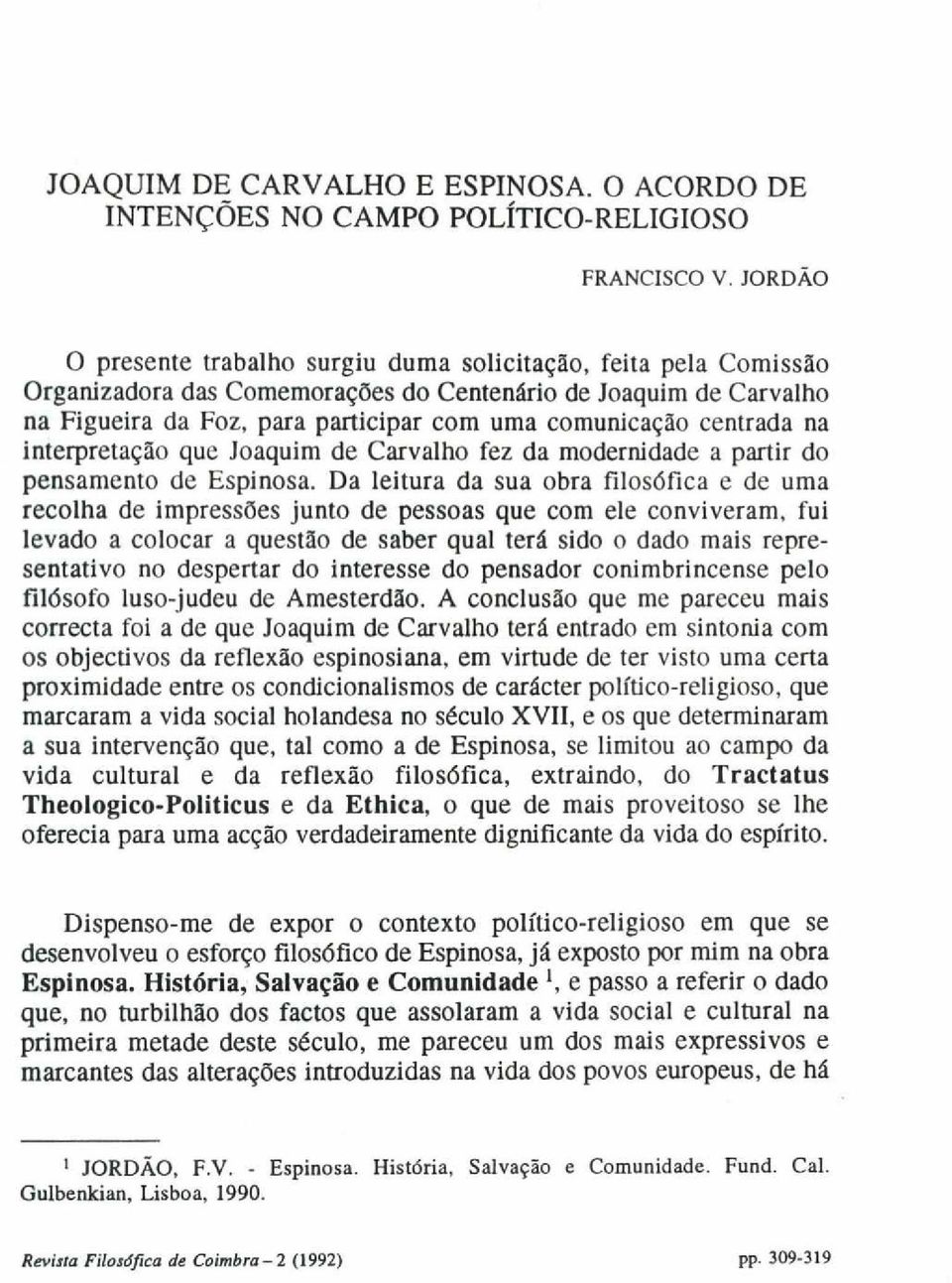 centrada na interpretação que Joaquim de Carvalho fez da modernidade a partir do pensamento de Espinosa.