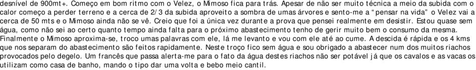 50 mts e o Mimoso ainda não se vê. Creio que foi a única vez durante a prova que pensei realmente em desistir.