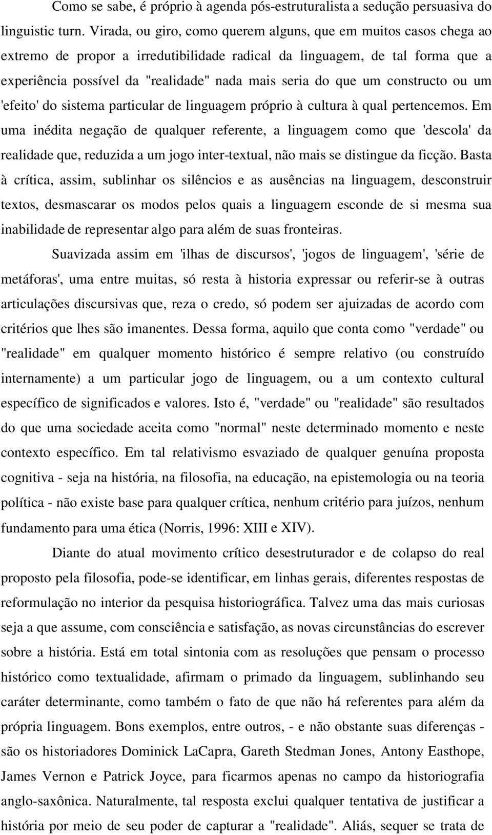 que um constructo ou um 'efeito' do sistema particular de linguagem próprio à cultura à qual pertencemos.