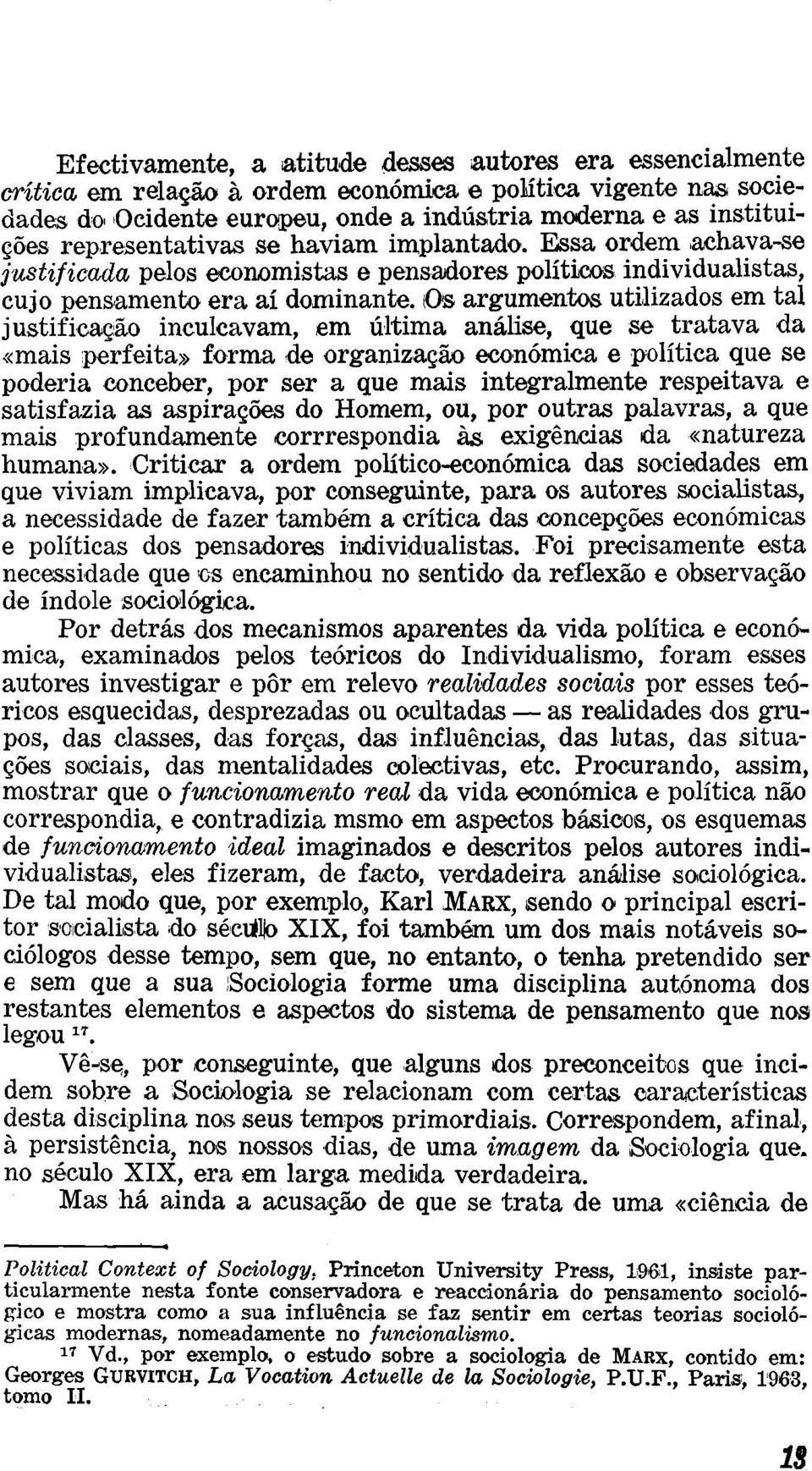 (Os argumentos utilizados em tal justificação inculcavam, em última análise, que se tratava da «mais perfeita» forma de organização económica e política que se poderia conceber, por ser a que mais