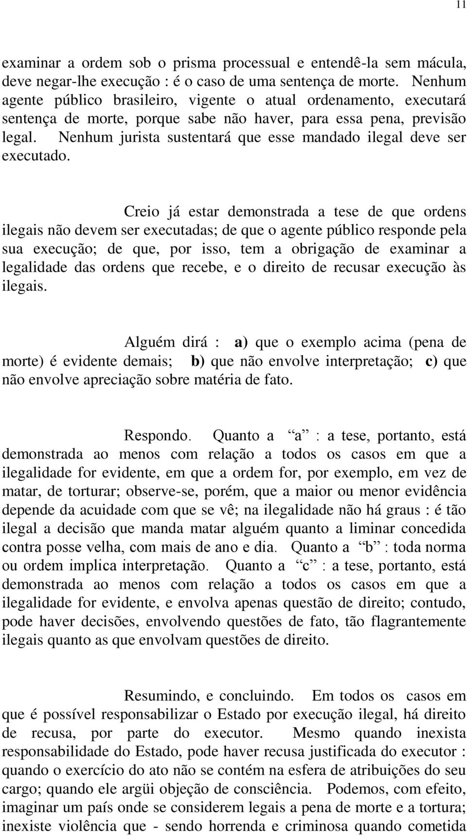 Nenhum jurista sustentará que esse mandado ilegal deve ser executado.