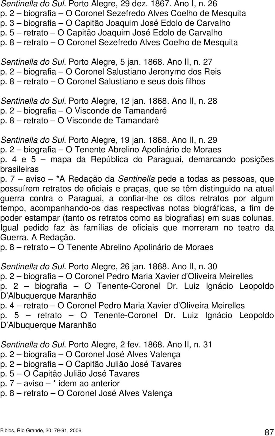 2 biografia O Coronel Salustiano Jeronymo dos Reis p. 8 retrato O Coronel Salustiano e seus dois filhos Sentinella do Sul. Porto Alegre, 12 jan. 1868. Ano II, n. 28 p.