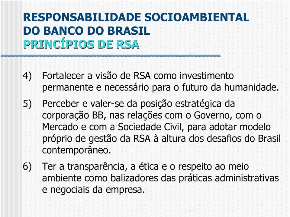 5) Perceber e valer-se da posição estratégica da corporação BB, nas relações com o Governo, com o Mercado e com a