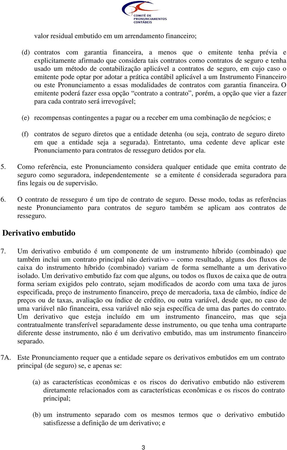 Pronunciamento a essas modalidades de contratos com garantia financeira.