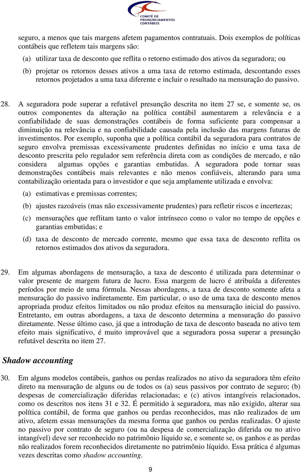 uma taxa de retorno estimada, descontando esses retornos projetados a uma taxa diferente e incluir o resultado na mensuração do passivo. 28.