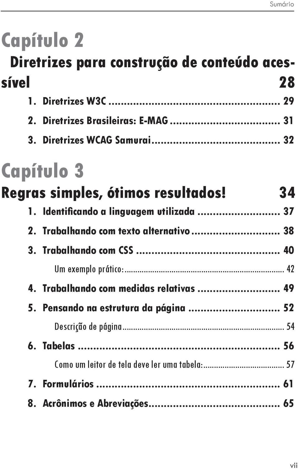 Trabalhando com texto alternativo... 38 3. Trabalhando com CSS... 40 Um exemplo prático:... 42 4. Trabalhando com medidas relativas... 49 5.