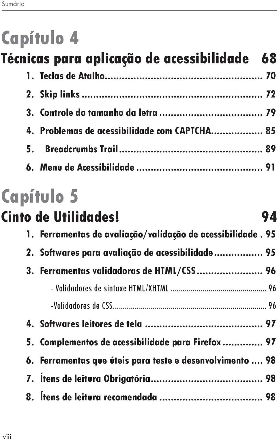 Ferramentas de avaliação/validação de acessibilidade. 95 2. Softwares para avaliação de acessibilidade... 95 3. Ferramentas validadoras de HTML/CSS.