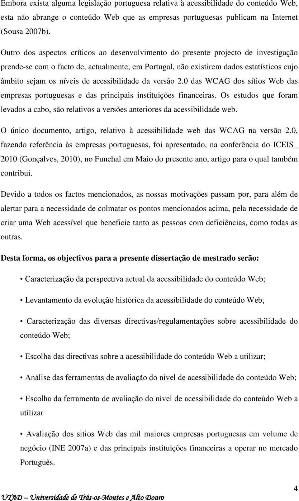 acessibilidade da versão 2.0 das WCAG dos sítios Web das empresas portuguesas e das principais instituições financeiras.
