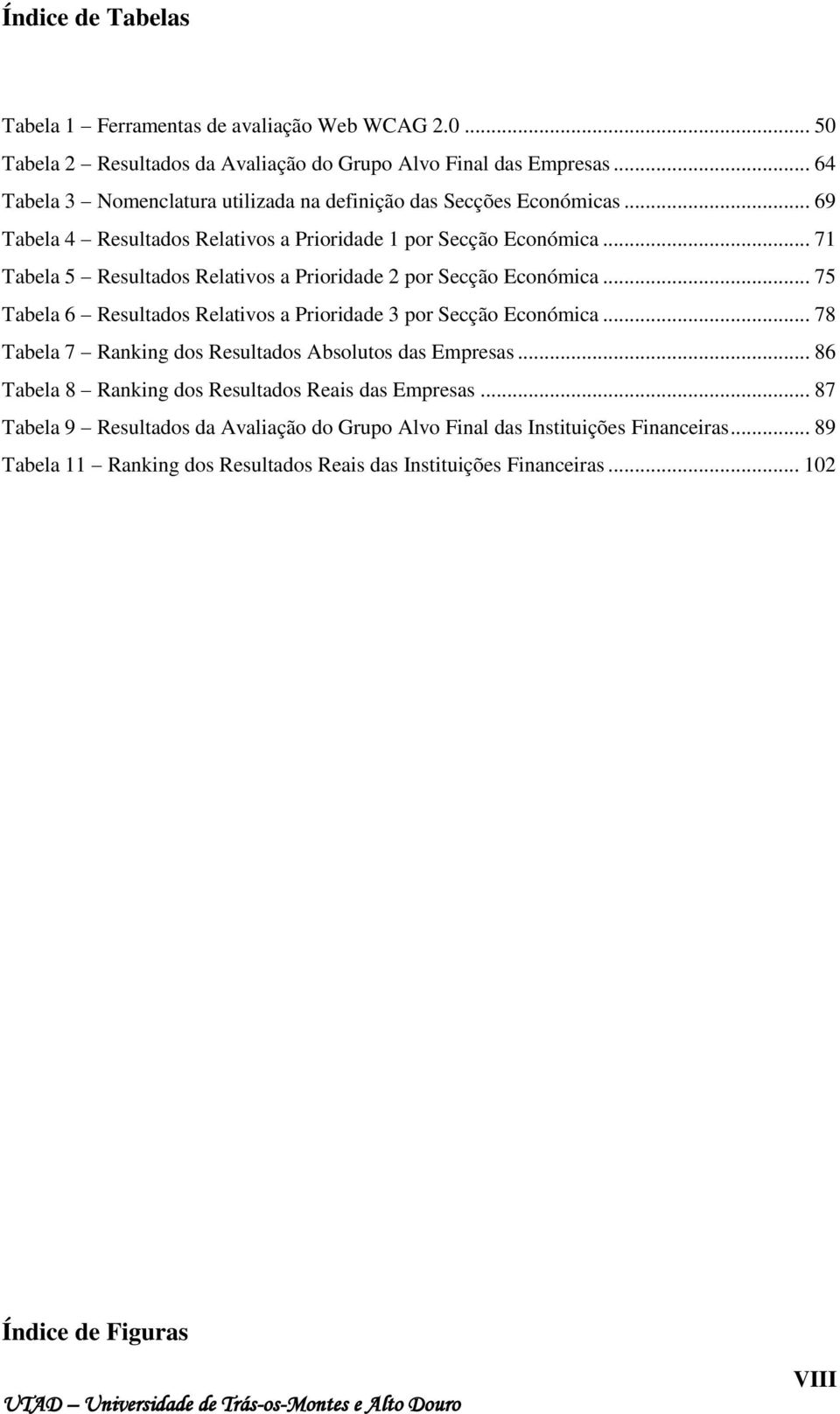 .. 71 Tabela 5 Resultados Relativos a Prioridade 2 por Secção Económica... 75 Tabela 6 Resultados Relativos a Prioridade 3 por Secção Económica.