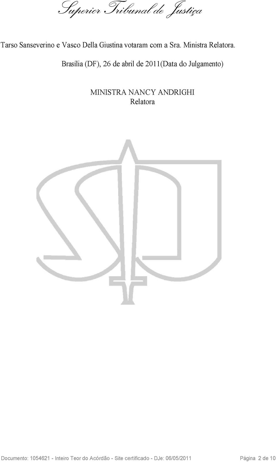 Brasília (DF), 26 de abril de 2011(Data do Julgamento) MINISTRA
