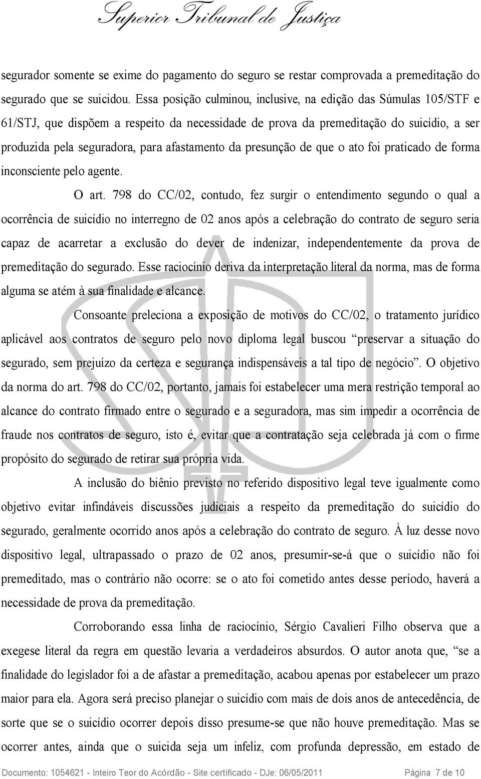 da presunção de que o ato foi praticado de forma inconsciente pelo agente. O art.