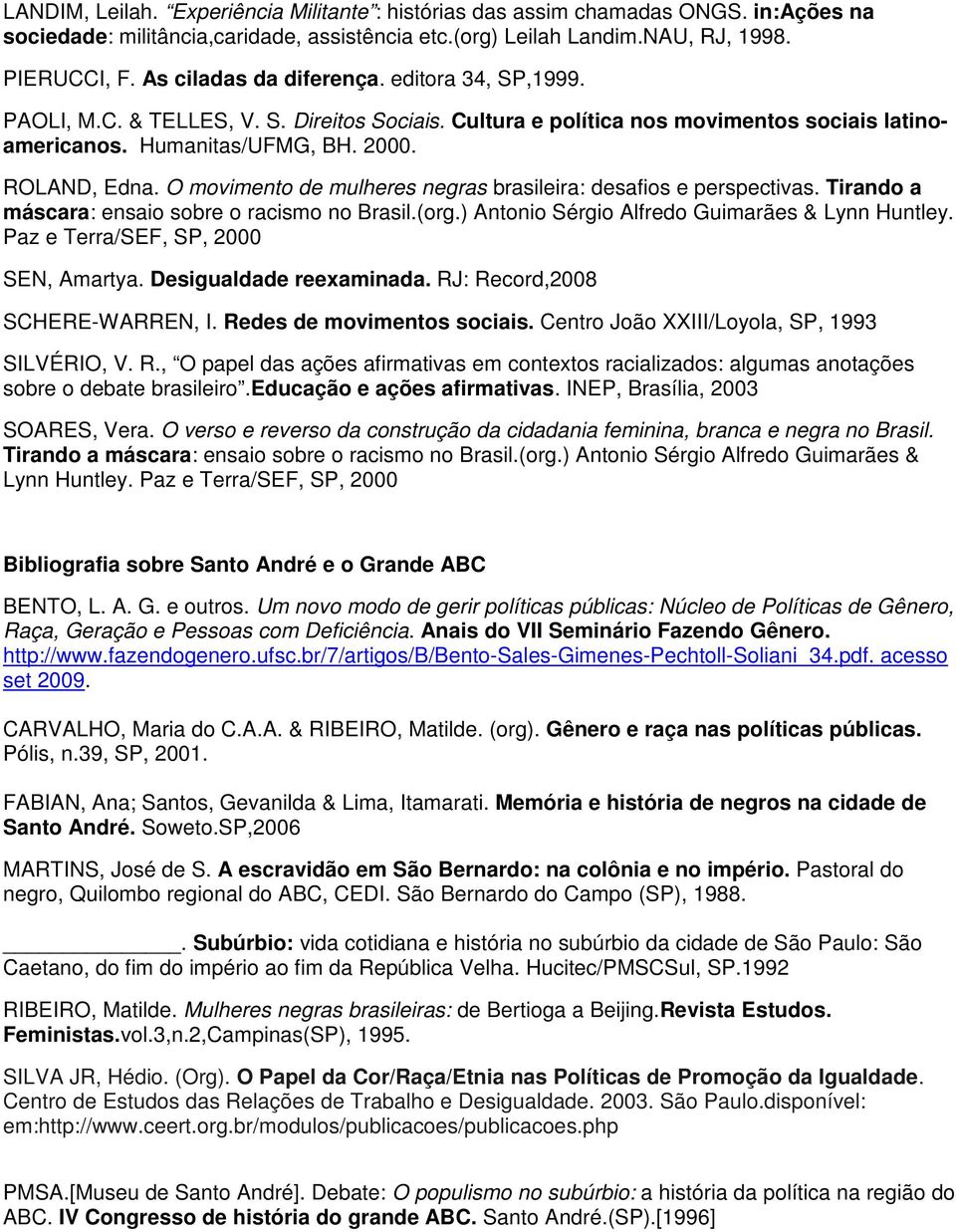 O movimento de mulheres negras brasileira: desafios e perspectivas. Tirando a máscara: ensaio sobre o racismo no Brasil.(org.) Antonio Sérgio Alfredo Guimarães & Lynn Huntley.