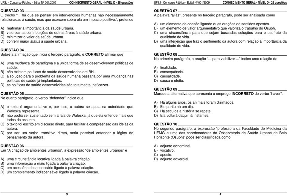 .. há que se pensar em intervenções humanas não necessariamente A palavra aliás, presente no terceiro parágrafo, pode ser analisada como relacionadas à saúde, mas que exercem sobre ela um impacto