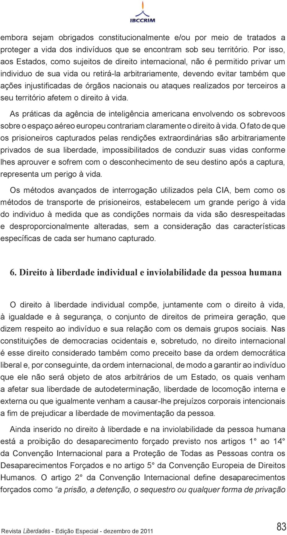 nacionais ou ataques realizados por terceiros a seu território afetem o direito à vida.