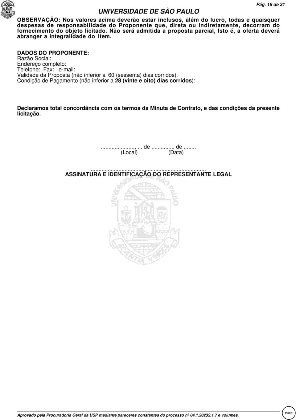 DADOS DO PROPONENTE Razão Social Endereço completo Telefone Fax e-mail Validade da Proposta (não inferior a60 (sessenta) dias corridos).