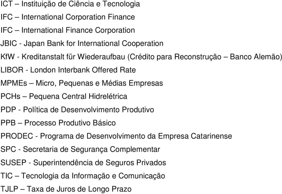 Empresas PCHs Pequena Central Hidrelétrica PDP - Política de Desenvolvimento Produtivo PPB Processo Produtivo Básico PRODEC - Programa de Desenvolvimento da