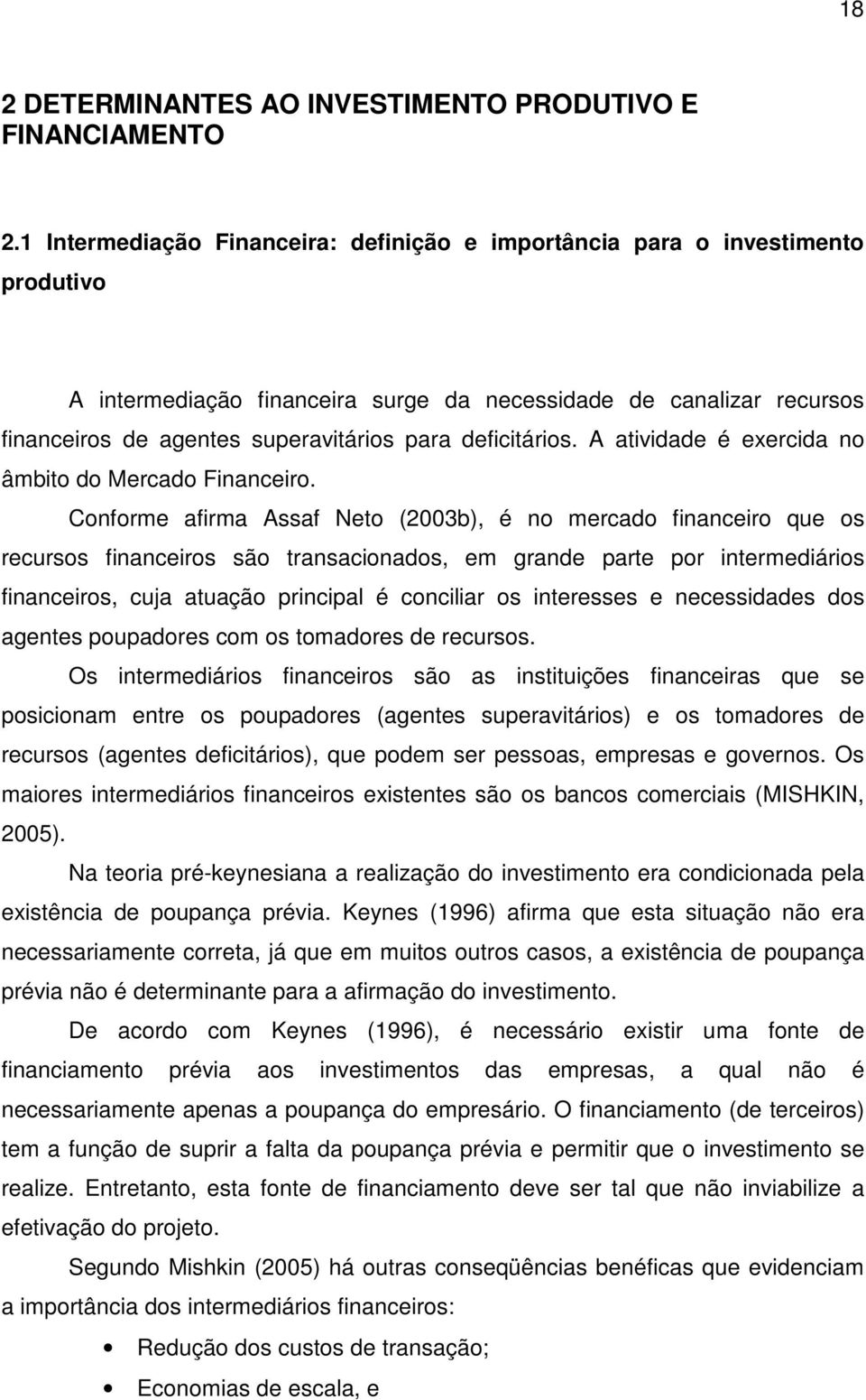 deficitários. A atividade é exercida no âmbito do Mercado Financeiro.