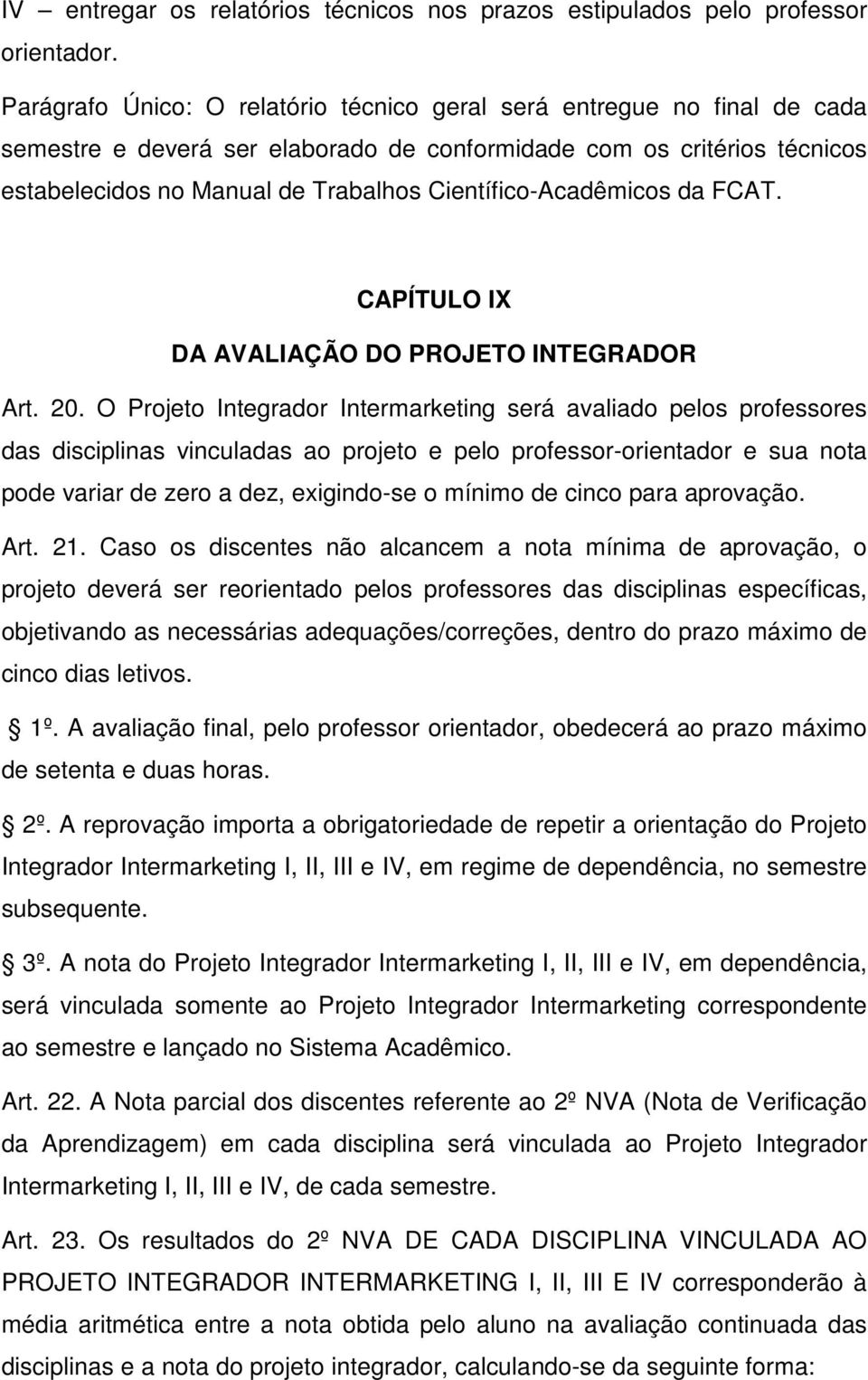 Científico-Acadêmicos da FCAT. CAPÍTULO IX DA AVALIAÇÃO DO PROJETO INTEGRADOR Art. 20.