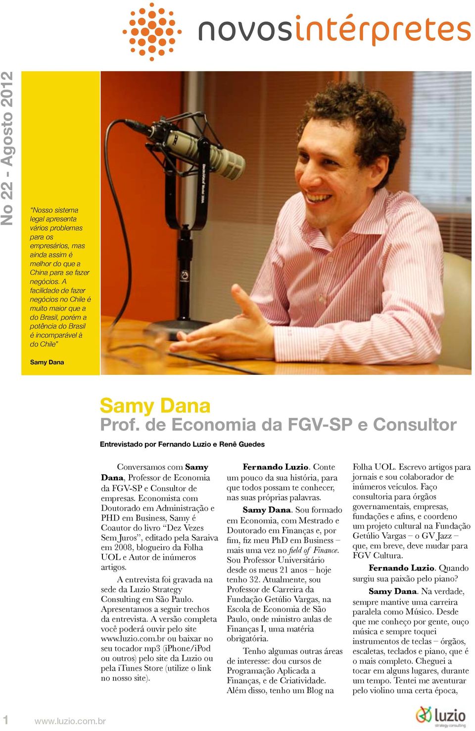 de Economia da FGV-SP e Consultor Entrevistado por Fernando Luzio e Renê Guedes Conversamos com Samy Dana, Professor de Economia da FGV-SP e Consultor de empresas.