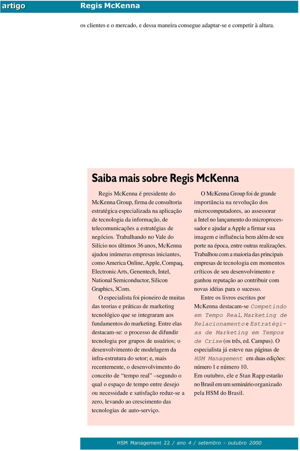 Trabalhando no Vale do Silício nos últimos 36 anos, McKenna ajudou inúmeras empresas iniciantes, como America Online, Apple, Compaq, Electronic Arts, Genentech, Intel, National Semiconductor, Silicon