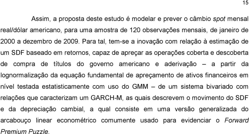 partir da lognormalização da equação fundamental de apreçamento de ativos financeiros em nível testada estatisticamente com uso do GMM de um sistema bivariado com relações que caracterizam um